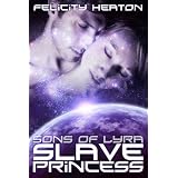 Slave Princess (Sons of Lyra Science Fiction Romance Series Book 1)by Felicity Heaton