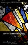 Ricoeur on moral religion : a hermeneutics of ethical life