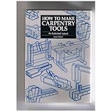 how to make carpentry tools an illustrated manual