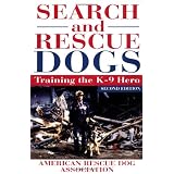 Search and Rescue Dogs: Training the K-9 Hero, Second Edition