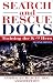 Search and Rescue Dogs: Training the K-9 Hero, Second Edition