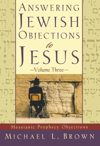 Answering Jewish Objections to Jesus: Messianic Prophecy Objections: 3 by Michael L. Brown (1-Mar-2003) Paperback