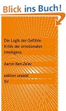 Die Logik der Gef�hle: Kritik der emotionalen Intelligenz (edition unseld)