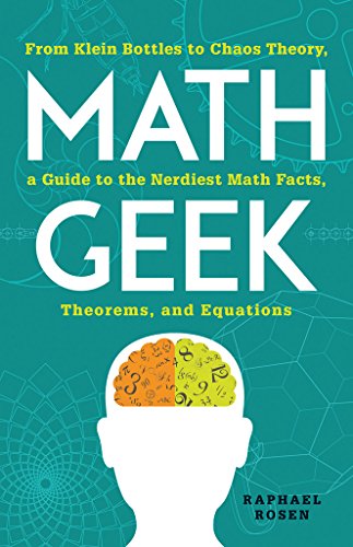 Math Geek: From Klein Bottles to Chaos Theory, a Guide to the Nerdiest Math Facts, Theorems, and Equations, by Raphael Rosen Math Geek: From Klein Bottles to Chaos Theory, a Guide to the Nerdiest Math Facts, Theorems, and Equations, by Raphael Rosen
