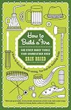 How to Build a Fire: And Other Handy Things Your Grandfather Knew
