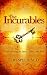Book The Incurables: Unlock Healing for Spirit, Mind, and Body