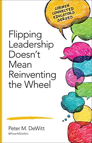 Flipping Leadership Doesn't Mean Reinventing the Wheel (Corwin Connected Educators Series)