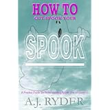 How To Out-Spook Your Spook - a practical guide to understanding spirits (for beginners)