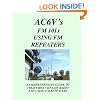 Fm 101X: Using FM Repeaters: Ac6V's Guide To Vhf/Uhf Fm Repeaters And Your First Vhf/Uhf Radio