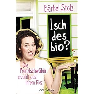 Isch des bio?: Die Prenzlschwäbin erzählt aus ihrem Kiez