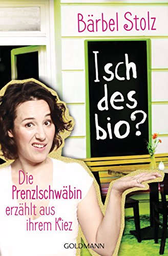 Isch des bio?: Die Prenzlschwäbin erzählt aus ihrem Kiez (German Edition)