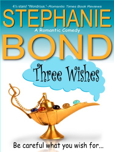 Three Wishes (a romantic comedy) by Stephanie Bond Three Wishes (a romantic comedy) by Stephanie Bond