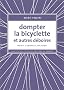 Dompter la bicyclette et autres d�boires
