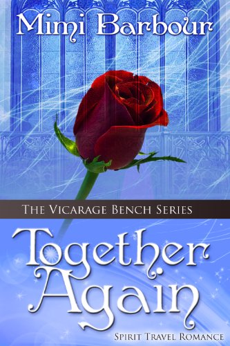 Together Again: Spirit Travel Novel - Book #4 (Romance & Humor - The Vicarage Bench Series) by Mimi Barbour