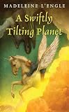 A Swiftly Tilting Planet (Madeleine L Engle s Time Quintet)