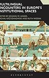 Multilingual encounters in Europe's institutional spaces : advances in sociolinguistics