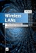 Wireless LANs: 802.11-WLAN-Technologie und praktische Umsetzung im Detail