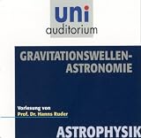 Gravitationswellen-Astronomie . Fachbereich: Astrophysik (uni auditorium): Fachbereich: Astrophysik - 