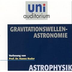 Gravitationswellen-Astronomie . Fachbereich: Astrophysik (uni auditorium)