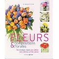 Fleurs & compositions florales : Des techniques simples pour sublimer votre int�rieur au fil des saisons