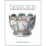 FAMILLE VERTE: Chinese Porcelain in Green Enamels by Groninger Museum