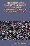 CHIROPRACTIC MARKETING TOOLS THAT WILL ABSOLUTELY GROW YOUR PRACTICE
