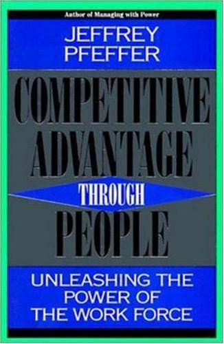Competitive Advantage Through People: Unleashing the Power of the Work Force