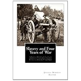 Slavery and Four Years of War: A Political History of Slavery in the United States, Together with a Narrative of the Campaigns And Battles of the Civil War in Which The Author Took Part: 1861-1865
