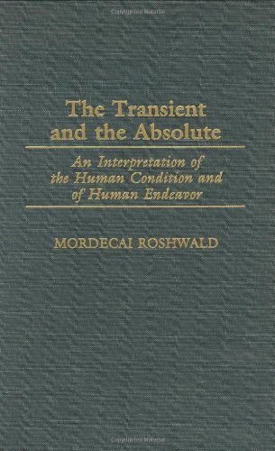 The Transient and the Absolute: An Interpretation of the Human Condition and of Human Endeavor (Contributions in Philosophy (Hardcover))
