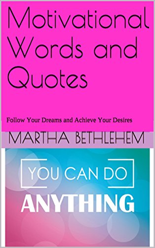 Motivational Words and Quotes: Follow Your Dreams and Achieve Your Desires
