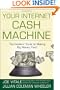 Your Internet Cash Machine: The Insiders Guide to Making Big Money, Fast!