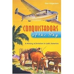 Conquistadors of the Sky: A History of Aviation in Latin America