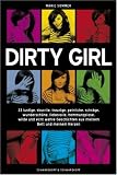 Dirty Girl - 33 lustige, skurrile, traurige, peinliche, schräge, wunderschöne, ­liebevolle, hemmungslose, wilde und echt wahre Geschichten aus meinem Bett und meinem Herzen