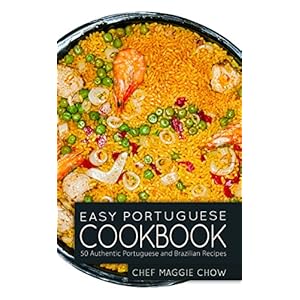 Easy Portuguese Cookbook: 50 Authentic Portuguese and Brazilian Recipes (Portuguese Cookbook, Portuguese Recipes, Portuguese Cooking, Brazilian Cookbo