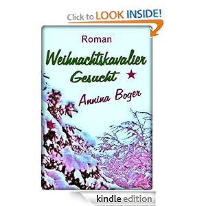 WEIHNACHTS-KAVALIER GESUCHT (German Edition) Annina BOGER and SchreibARTelier A. Gerber