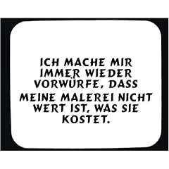 Mauspad mit Ich mache mir immer wieder Vorw�rfe, dass meine Malerei nicht wert ist, was sie kostet. Dekoration