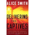 Delivering the Captives: Understanding the Strongman--and How to Defeat Him book cover