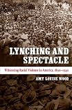 Lynching and Spectacle: Witnessing Racial Violence in America, 1890-1940 (New Directions in Southern Studies)