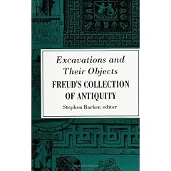 Excavations and Their Objects: Freud's Collection of Antiquity