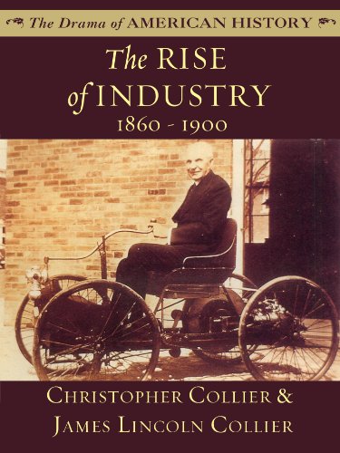 The Rise of Industry: 1860 - 1900 (The Drama of American History Series Book 14)