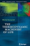 The Thermodynamic Machinery of Life (The Frontiers Collection)