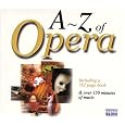 A - Z of Opera (includes 762 page booklet) by Puccini, Thomas Harper, Ingrid Kertesi, Scholars Baroque Ensemble, Hungarian State Opera Orchestra