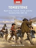 Tombstone : Wyatt Earp, the O.K. Corral, and the Vendetta Ride 1881-82