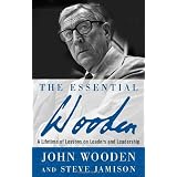 The Essential Wooden: A Lifetime of Lessons on Leaders and Leadershippar John R. Wooden