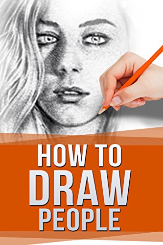 How to Draw People: Drawing For Beginners: The Easy Guide to Sketching People (Drawing for beginners How to draw Book 1)