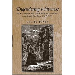Engendering Whiteness: White Women and Colonialism in Barbados and North Carolina, 1627-1865 (Studies in Imperialism)