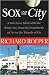 Sox and the City: A Fan's Love Affair with the White Sox from the Heartbreak of '67 to the Wizards of Oz