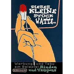Dieses kleine St�ck Watte: Tabu, Tampons und Binden in der Werbung