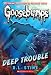  : Deep Trouble (Classic Goosebumps)