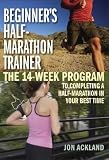 Beginners Half-Marathon Trainer: The 14-Week Program to Completing a Half-Marathon in Your Best Time   [BEGINNERS HALF MARATHON TR] [Paperback]